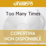 Too Many Times cd