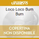 Loco Loco Bum Bum cd