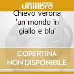 Chievo verona 'un mondo in giallo e blu' cd