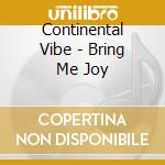Continental Vibe - Bring Me Joy cd