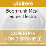 Boomfunk Mcs - Super Electric cd musicale di Mc's Bomfunk