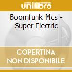 Boomfunk Mcs - Super Electric cd