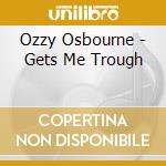 Ozzy Osbourne - Gets Me Trough cd musicale di Ozzy Osbourne