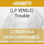 (LP VINILE) Trouble lp vinile di Hill Cypress