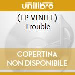 (LP VINILE) Trouble cd
