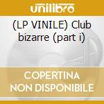 (LP VINILE) Club bizarre (part i) cd