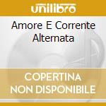 Amore E Corrente Alternata cd musicale di C Francesco