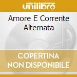 Amore E Corrente Alternata cd