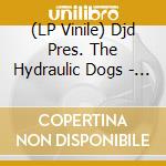 (LP Vinile) Djd Pres. The Hydraulic Dogs - Shake It Baby vinile