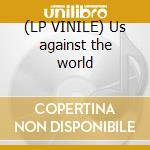 (LP VINILE) Us against the world lp vinile di Play