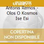 Antonis Remos - Olos O Kosmos Ise Esi cd