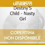 Destiny'S Child - Nasty Girl cd musicale di Child Destiny's