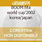 BOOM:fifa world cup'2002 korea/japan cd musicale di ANASTACIA