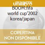 BOOM:fifa world cup'2002 korea/japan cd