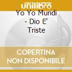 Yo Yo Mundi - Dio E' Triste cd musicale di YO YO MUNDI