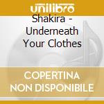 Shakira - Underneath Your Clothes cd