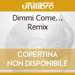 Dimmi Come... Remix cd