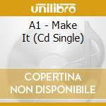 A1 - Make It (Cd Single) cd