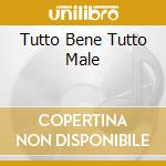 Tutto Bene Tutto Male cd