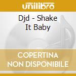 Djd - Shake It Baby cd