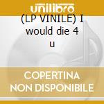(LP VINILE) I would die 4 u cd