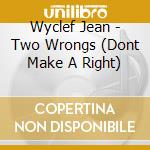 Wyclef Jean - Two Wrongs (Dont Make A Right) cd