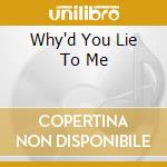 Why'd You Lie To Me cd