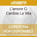L'amore Ci Cambia La Vita cd musicale di Gianni Morandi