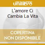 L'amore Ci Cambia La Vita cd