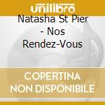 Natasha St Pier - Nos Rendez-Vous cd
