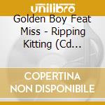Golden Boy Feat Miss - Ripping Kitting (Cd Single) cd musicale di Boy Golden