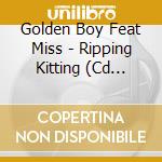 Golden Boy Feat Miss - Ripping Kitting (Cd Single) cd
