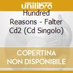 Hundred Reasons - Falter Cd2 (Cd Singolo) cd musicale di Hundred Reasons