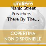 Manic Street Preachers - There By The Grace... cd musicale di Manic street preache