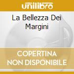 La Bellezza Dei Margini cd