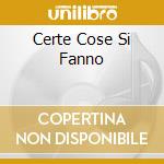 Certe Cose Si Fanno cd