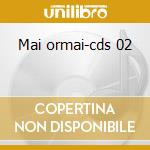 Mai ormai-cds 02 cd
