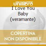 I Love You Baby (veramante) cd musicale di POSITIVA