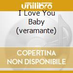 I Love You Baby (veramante) cd