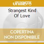 Strangest Kind Of Love cd