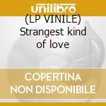 (LP VINILE) Strangest kind of love