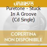 Puretone - Stuck In A Groove (Cd Single) cd