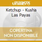 Ketchup - Kusha Las Payas cd