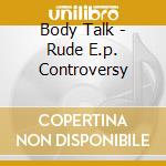 Body Talk - Rude E.p. Controversy