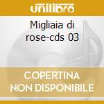 Migliaia di rose-cds 03 cd