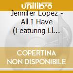 Jennifer Lopez - All I Have (Featuring Ll Cool J) cd