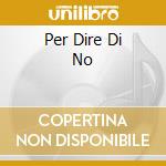Per Dire Di No cd