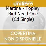 Martina - Topley Bird Need One (Cd Single) cd