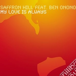 Saffron Hill Feat. B - My Love Is Always cd musicale di Hill Saffron