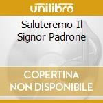 Saluteremo Il Signor Padrone cd